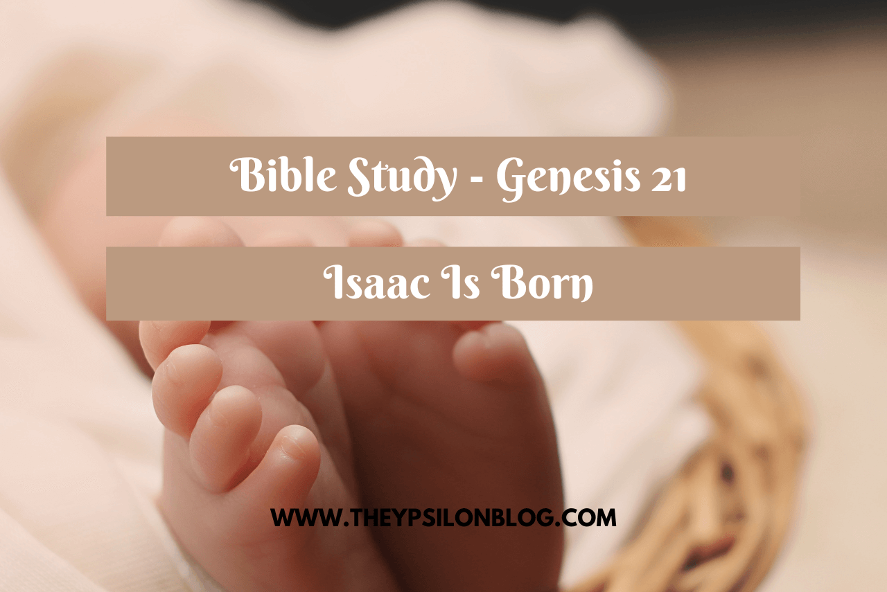 Bible Study On Genesis 21 | TheYpsilonBlog